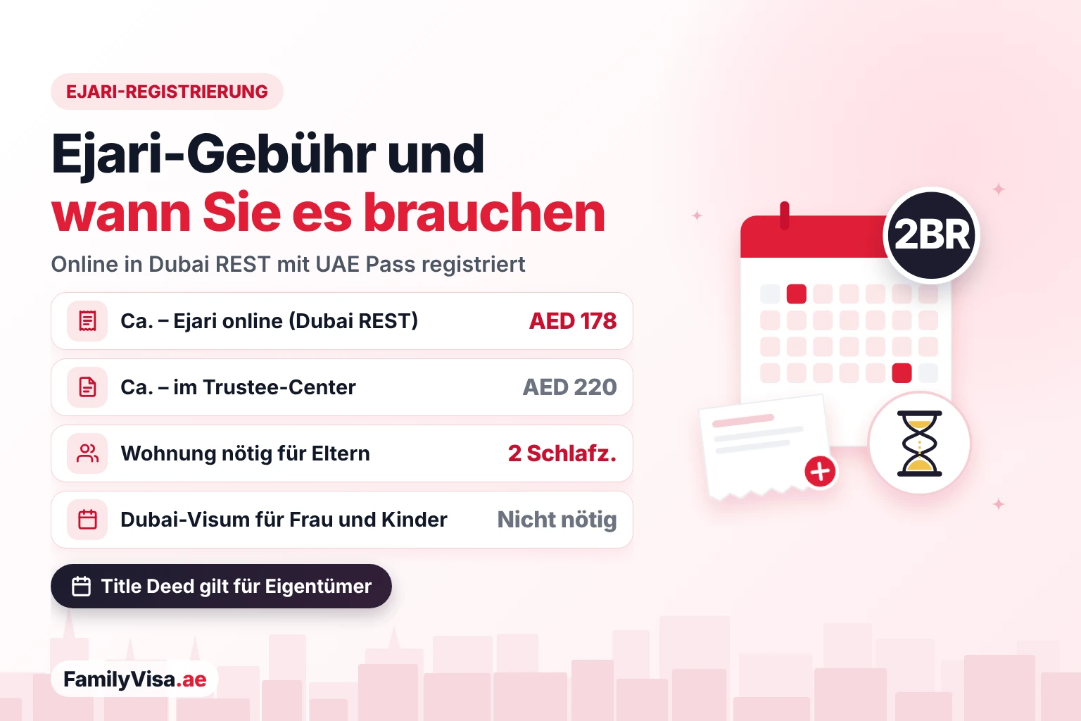 Ejari-Gebühr und wann ein Familienvisum es braucht Ejari-Gebühr für ein Familienvisum: ca. AED 178 online in Dubai REST und ca. AED 220 in einem Trustee-Center, nötig für ein Elternvisum mit Wohnung mit zwei Schlafzimmern, aber nicht für Ehefrau oder Kinder in Dubai