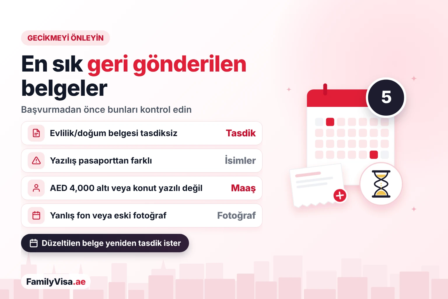 En sık reddedilen aile vizesi belgeleri En sık geri gönderilen aile vizesi belgeleri: tasdiksiz belgeler, pasaporttan farklı yazılmış isimler, AED 4,000'in altındaki maaş veya konutun yazılmaması ve yanlış fonlu fotoğraflar
