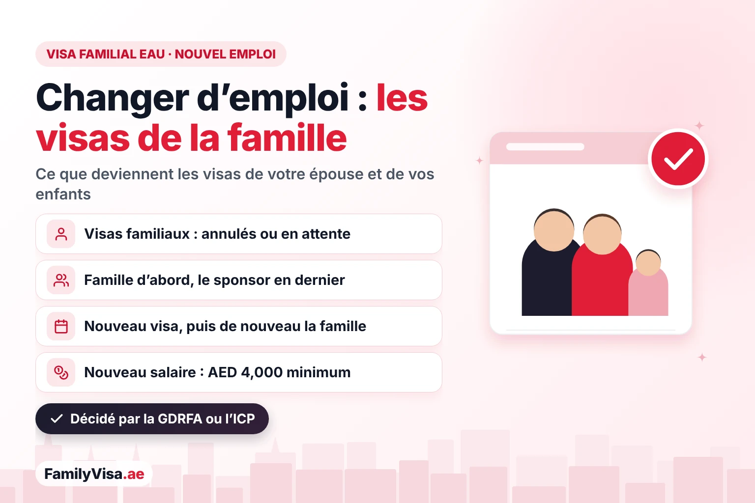 Visa familial et changement d’emploi aux EAU : quand le sponsor change de travail, les visas de la famille sont annulés ou mis en attente, les personnes à charge d’abord et le sponsor en dernier, puis la famille est de nouveau parrainée une fois la nouvelle résidence délivrée