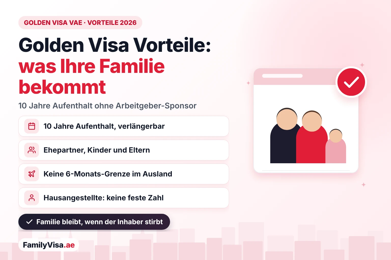 Golden Visa VAE Vorteile für Familien: verlängerbarer Aufenthalt für 10 Jahre ohne Arbeitgeber-Sponsor, Sponsoring von Ehepartner, Kindern und Eltern, keine Sechs-Monats-Grenze außerhalb der VAE und Hausangestellte ohne feste Anzahl