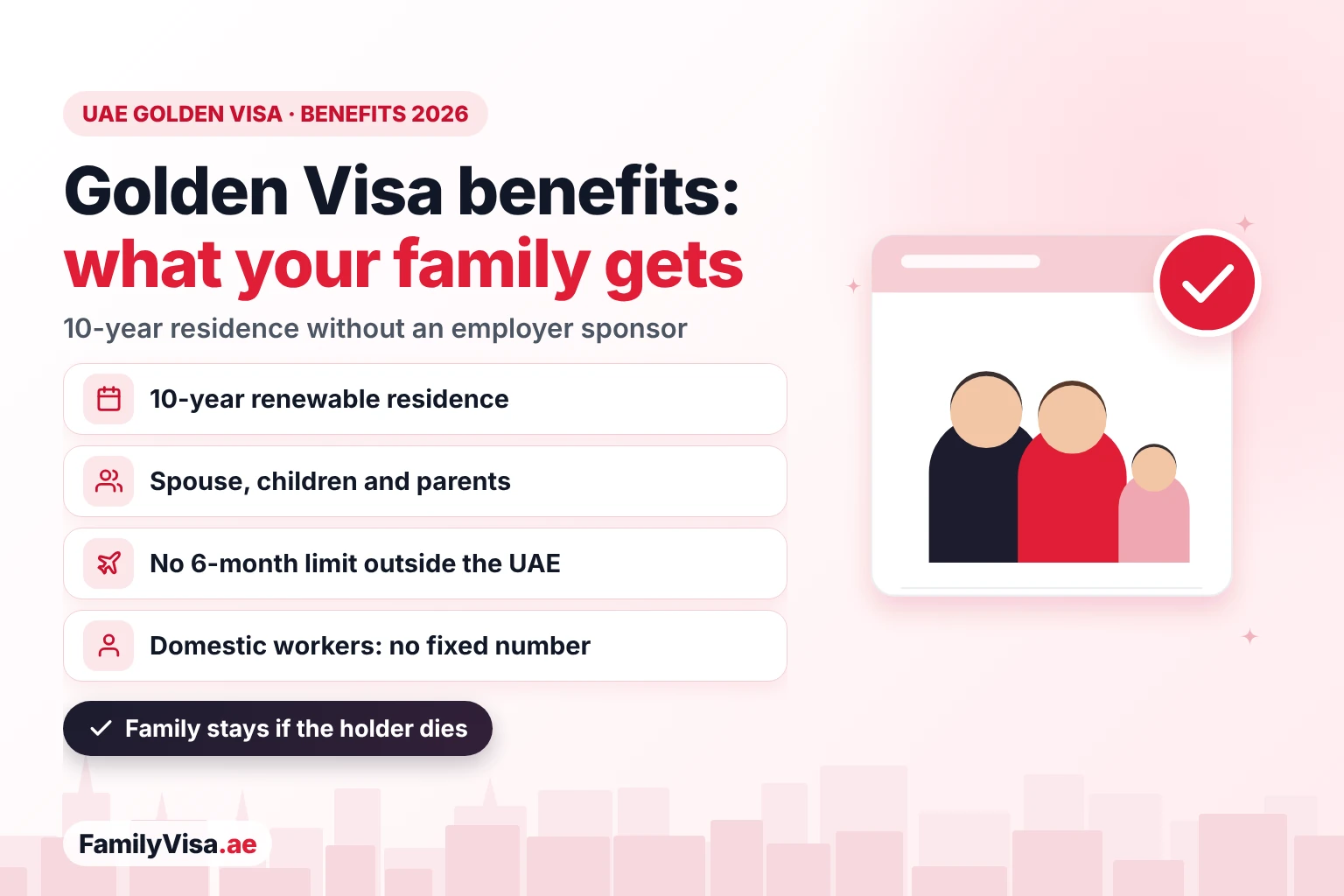 UAE Golden Visa benefits for a family: a 10-year renewable residence without an employer sponsor, sponsorship of a spouse, children and parents, no six-month limit outside the UAE and domestic workers without a fixed number
