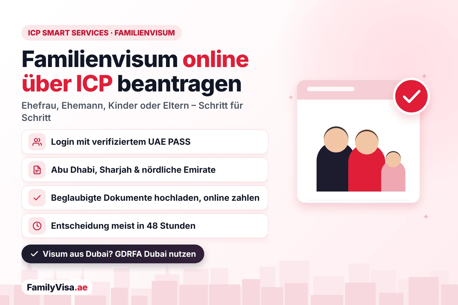 Familienvisum VAE über ICP Smart Services beantragen ICP Smart Services Familienvisum: Ein Sponsor meldet sich mit UAE PASS an, um online ein Visum für Ehefrau, Ehemann, Kinder oder Eltern in Abu Dhabi, Sharjah und den nördlichen Emiraten zu beantragen – die Entscheidung kommt meist innerhalb von 48 Stunden