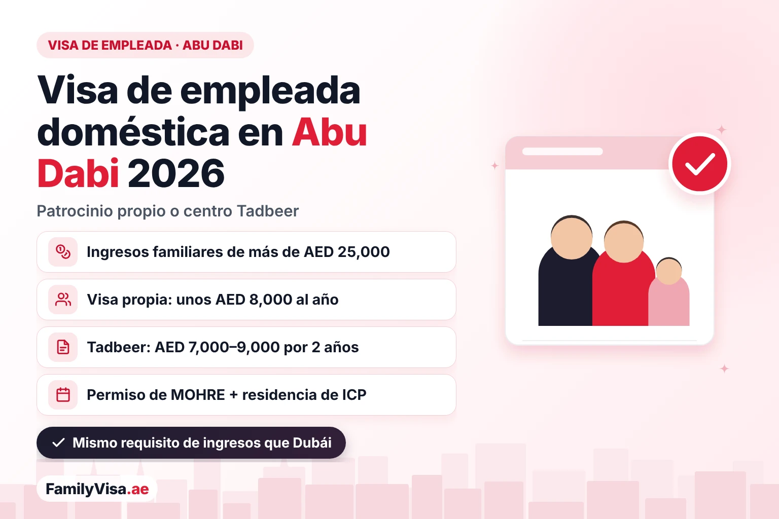 Visa de empleada doméstica en Abu Dabi: el patrocinio propio exige ingresos familiares de más de AED 25,000 y cuesta unos AED 8,000 al año, o un centro Tadbeer patrocina a la empleada por AED 7,000–9,000 por 2 años