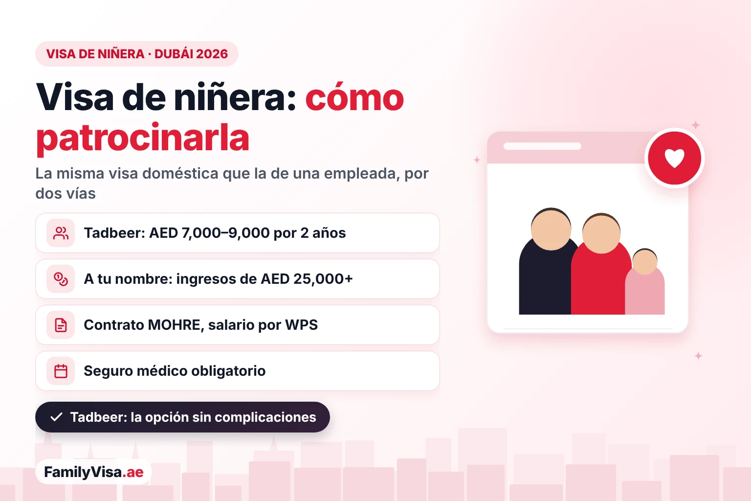 Visa de niñera en Dubái: la niñera se patrocina con la misma visa de trabajadora doméstica que una empleada del hogar, a través de Tadbeer por AED 7,000–9,000 por 2 años o con tu propia visa e ingresos familiares de más de AED 25,000