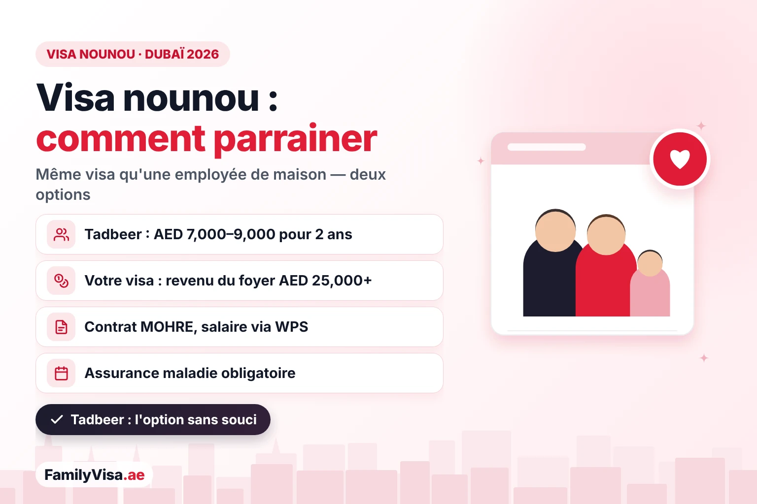 Visa de nounou à Dubaï : une nounou est parrainée avec le même visa de travailleur domestique qu'une employée de maison, via Tadbeer pour AED 7,000–9,000 pour 2 ans ou sur votre propre visa avec un revenu du foyer supérieur à AED 25,000
