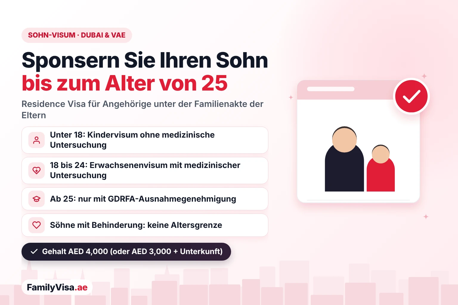 Altersgrenze für das Visum für den Sohn in Dubai und den VAE Visum für den Sohn in Dubai und den VAE: Ein Elternteil kann einen Sohn bis zum Alter von 25 Jahren sponsern – Kindervisum unter 18 ohne medizinische Untersuchung, Erwachsenenvisum ab 18 mit medizinischer Untersuchung, GDRFA-Ausnahmegenehmigung nach 25, keine Altersgrenze für Söhne mit Behinderung