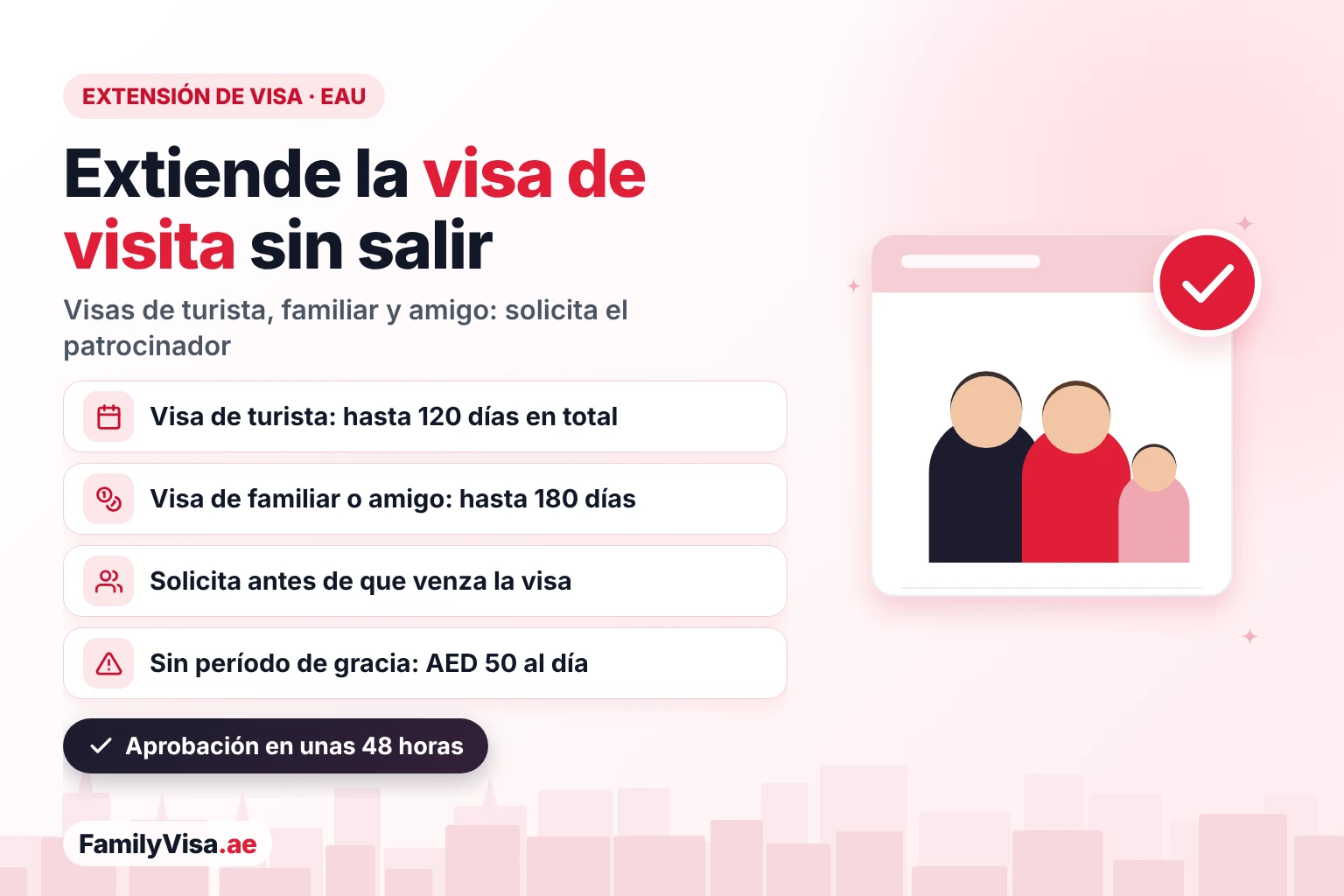 Reglas de extensión de la visa de visita en EAU 2026 Guía de extensión de la visa de visita en EAU: las visas de turista se extienden hasta 120 días en total y las de visita de familiar o amigo hasta 180 días, las solicita el patrocinador antes del vencimiento, con una multa diaria de AED 50 cuando vence la visa