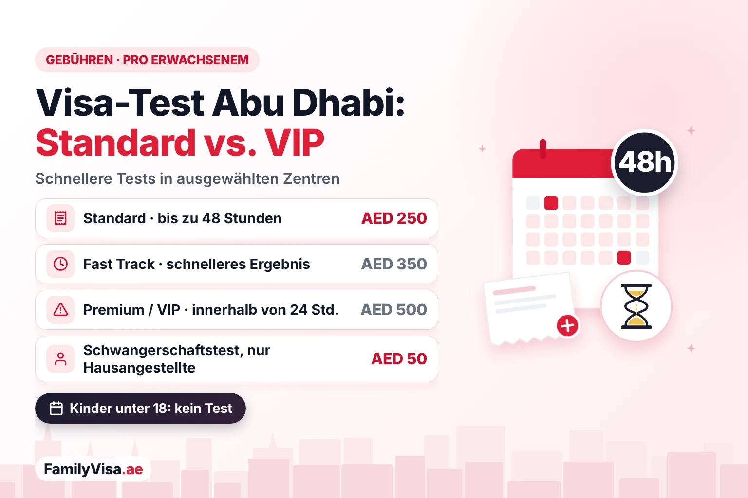 Gebühren Visa-Untersuchung Abu Dhabi: Standard vs. VIP Gebühren der Visa-Untersuchung in Abu Dhabi: AED 250 Standard mit Ergebnis innerhalb von 48 Stunden, AED 350 Fast Track, AED 500 Premium oder VIP innerhalb von 24 Stunden, AED 50 Schwangerschaftstest für Hausangestellte; Kinder unter 18 brauchen keinen Test