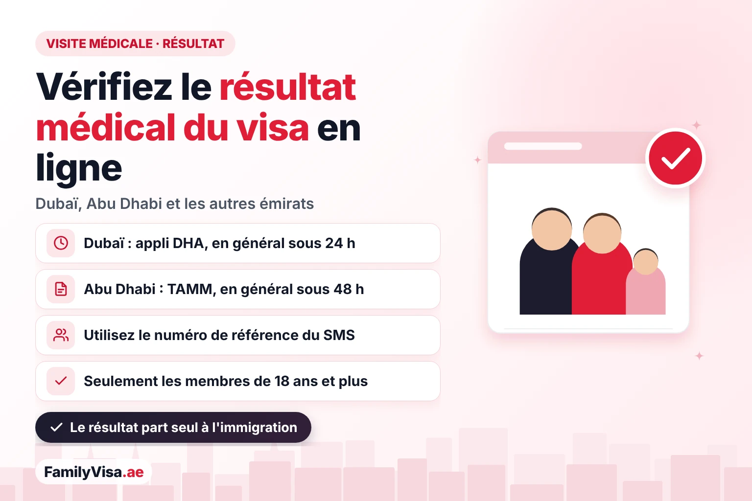 Résultat de la visite médicale pour visa aux EAU en ligne Vérifier en ligne le résultat de la visite médicale pour visa aux EAU : résultats de Dubaï sur l'appli DHA en général sous 24 heures, résultats d'Abu Dhabi sur TAMM en général sous 48 heures, avec le numéro de référence du SMS ; seulement les membres de la famille de 18 ans et plus